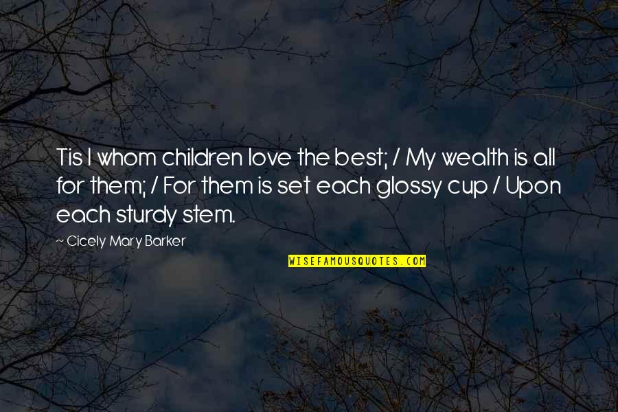 My Love Is The Best Quotes By Cicely Mary Barker: Tis I whom children love the best; /