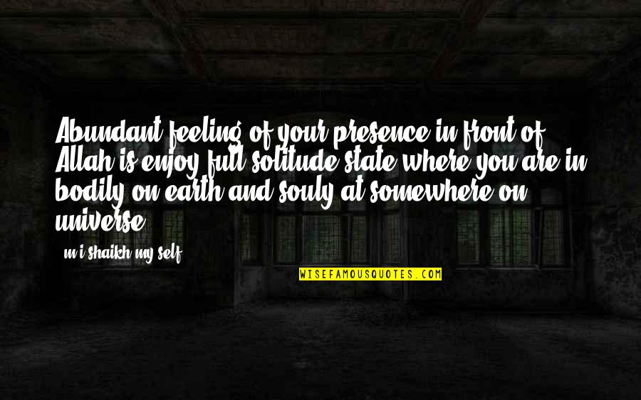 My Love On You Quotes By M.i.shaikh My Self: Abundant feeling of your presence in front of