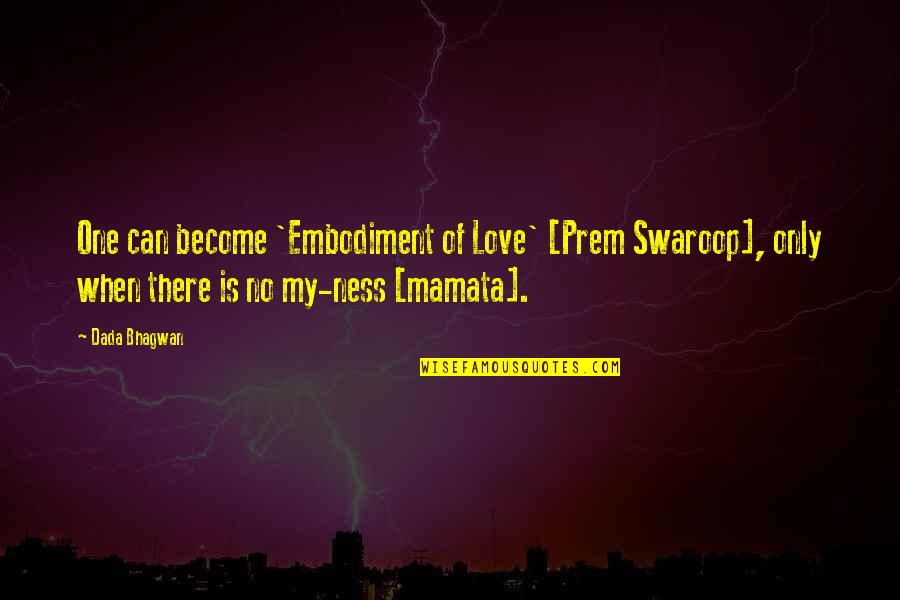 My Love Only Quotes By Dada Bhagwan: One can become 'Embodiment of Love' [Prem Swaroop],
