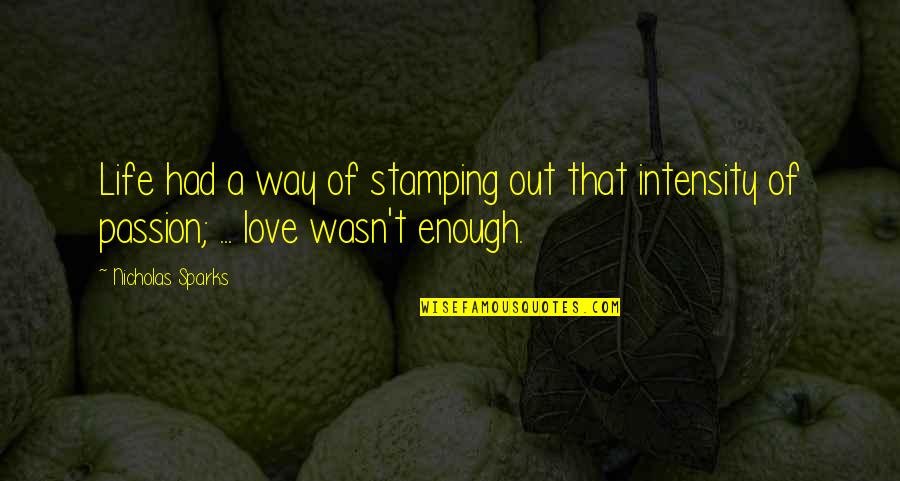 My Love Wasn't Enough Quotes By Nicholas Sparks: Life had a way of stamping out that