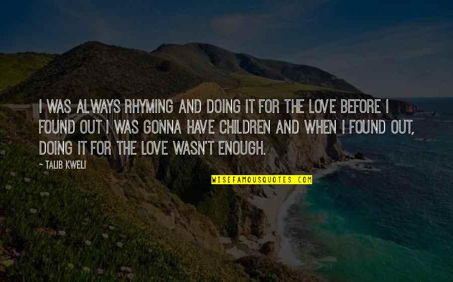 My Love Wasn't Enough Quotes By Talib Kweli: I was always rhyming and doing it for
