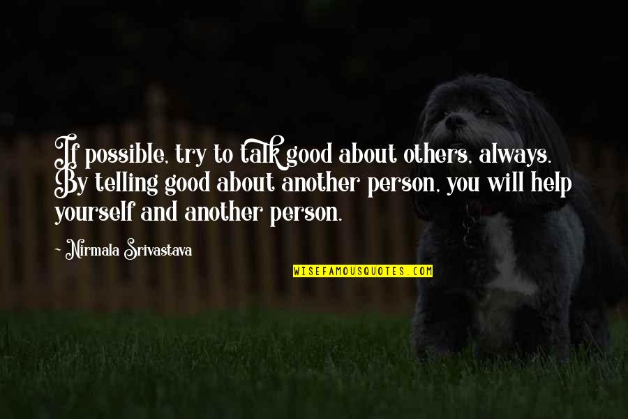 My Love Will Always Be With You Quotes By Nirmala Srivastava: If possible, try to talk good about others,