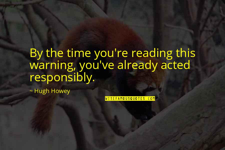 My Lovely Friend Quotes By Hugh Howey: By the time you're reading this warning, you've