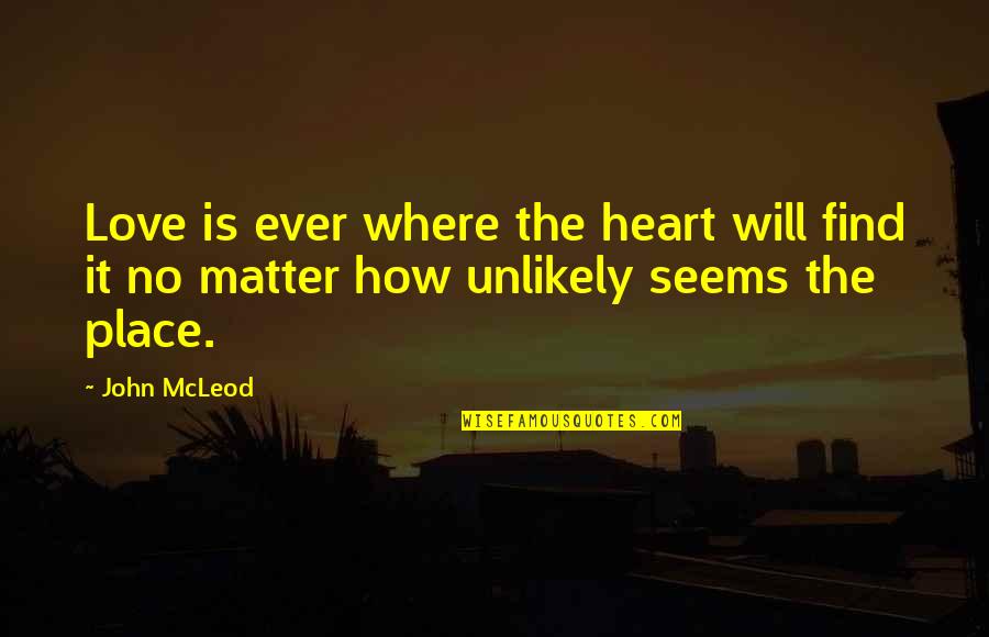 My Lovely Husband Quotes By John McLeod: Love is ever where the heart will find