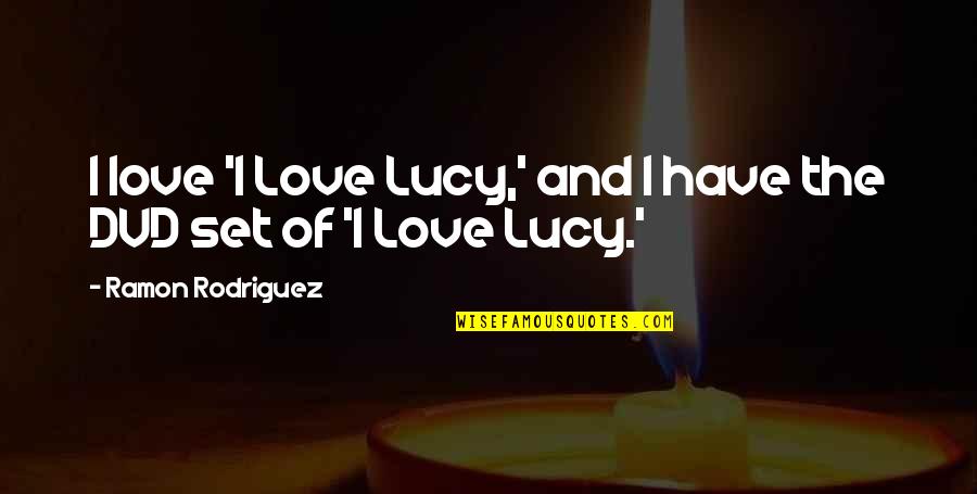 My Lover Boy Quotes By Ramon Rodriguez: I love 'I Love Lucy,' and I have