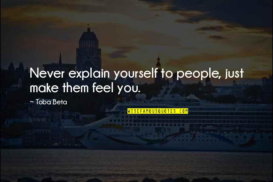 My Lover Boy Quotes By Toba Beta: Never explain yourself to people, just make them