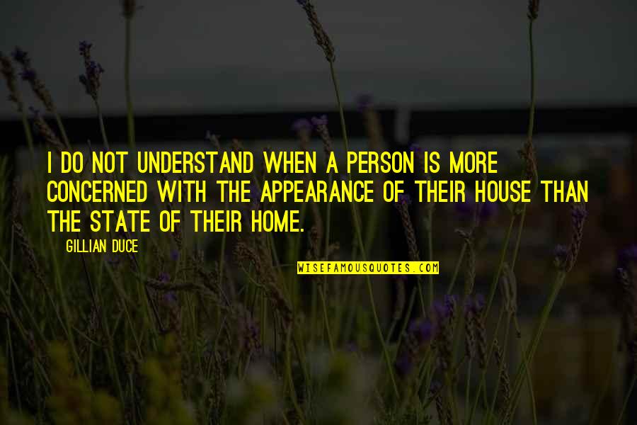 My Loving Home Quotes By Gillian Duce: I do not understand when a person is