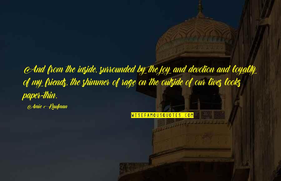 My Loyalty Quotes By Amie Kaufman: And from the inside, surrounded by the joy My Loyalty Quotes By Amie Kaufman: And from the inside, surrounded by the joy