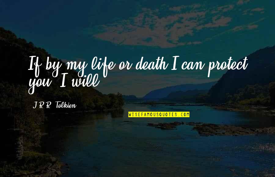 My Loyalty Quotes By J.R.R. Tolkien: If by my life or death I can