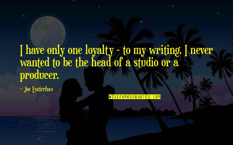 My Loyalty Quotes By Joe Eszterhas: I have only one loyalty - to my