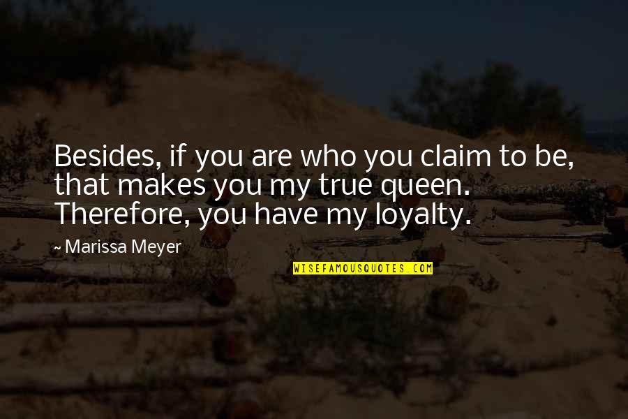 My Loyalty Quotes By Marissa Meyer: Besides, if you are who you claim to