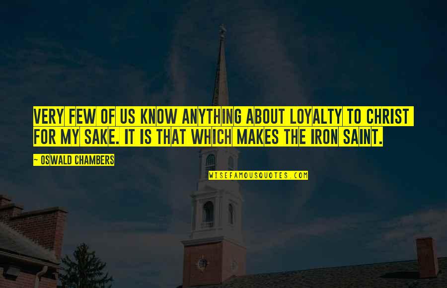 My Loyalty Quotes By Oswald Chambers: Very few of us know anything about loyalty