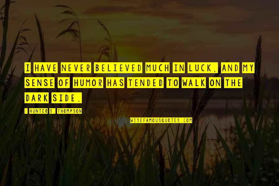My Luck Quotes By Hunter S. Thompson: I have never believed much in luck, and My Luck Quotes By Hunter S. Thompson: I have never believed much in luck, and