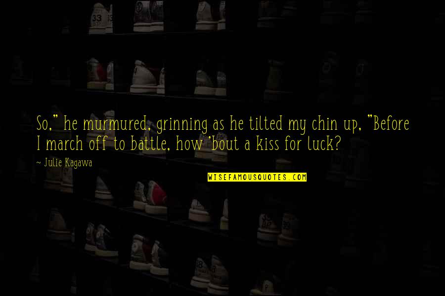 My Luck Quotes By Julie Kagawa: So," he murmured, grinning as he tilted my My Luck Quotes By Julie Kagawa: So," he murmured, grinning as he tilted my
