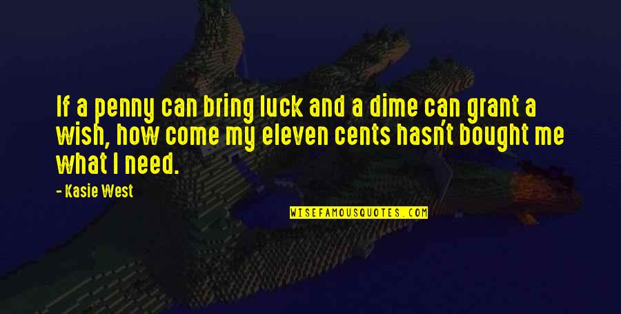 My Luck Quotes By Kasie West: If a penny can bring luck and a My Luck Quotes By Kasie West: If a penny can bring luck and a