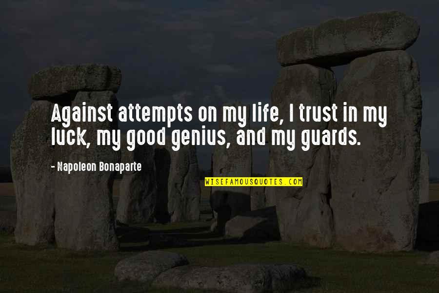 My Luck Quotes By Napoleon Bonaparte: Against attempts on my life, I trust in My Luck Quotes By Napoleon Bonaparte: Against attempts on my life, I trust in