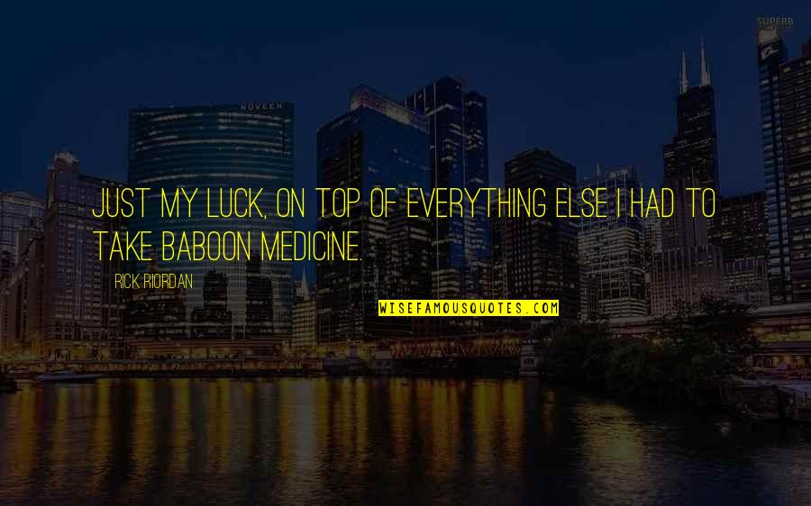 My Luck Quotes By Rick Riordan: Just my luck, on top of everything else