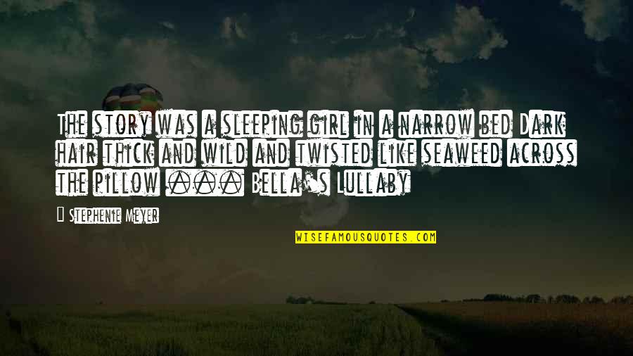 My Lullaby Quotes By Stephenie Meyer: The story was a sleeping girl in a My Lullaby Quotes By Stephenie Meyer: The story was a sleeping girl in a