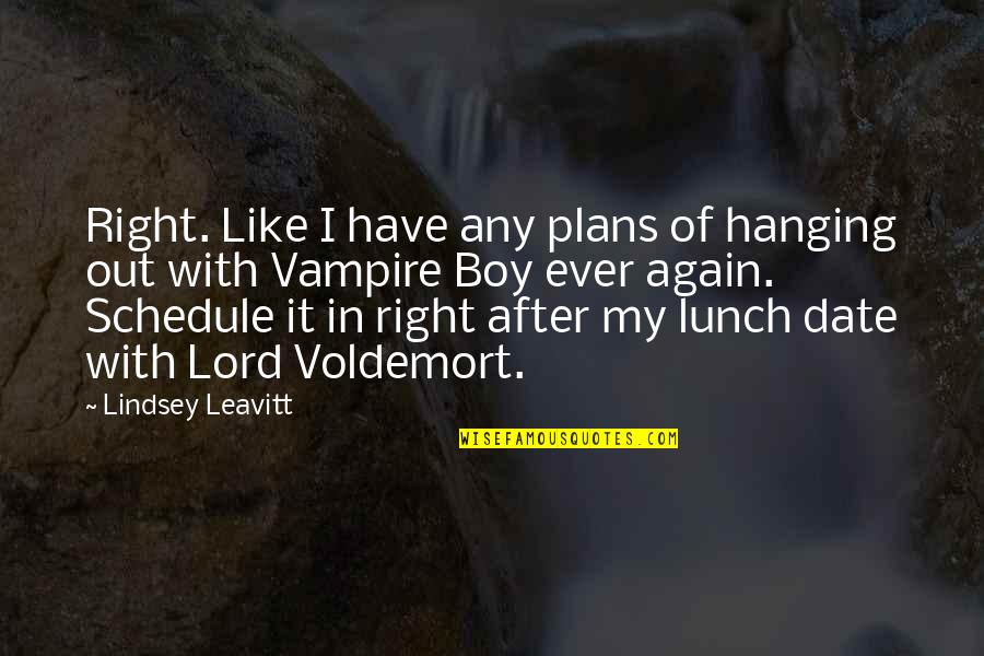 My Lunch Date Quotes By Lindsey Leavitt: Right. Like I have any plans of hanging