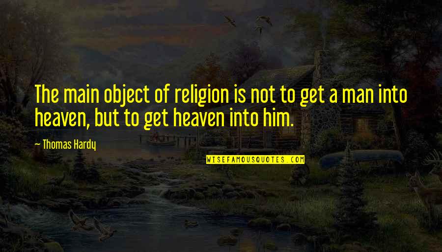 My Main Man Quotes By Thomas Hardy: The main object of religion is not to My Main Man Quotes By Thomas Hardy: The main object of religion is not to
