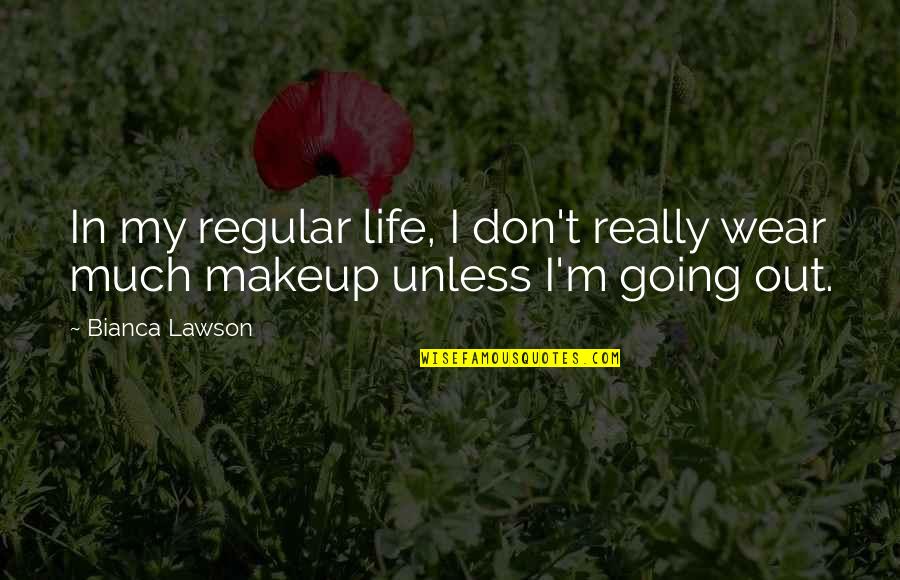 My Makeup Quotes By Bianca Lawson: In my regular life, I don't really wear