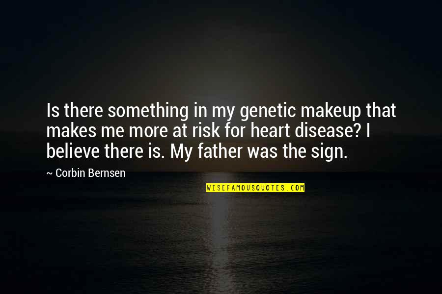 My Makeup Quotes By Corbin Bernsen: Is there something in my genetic makeup that