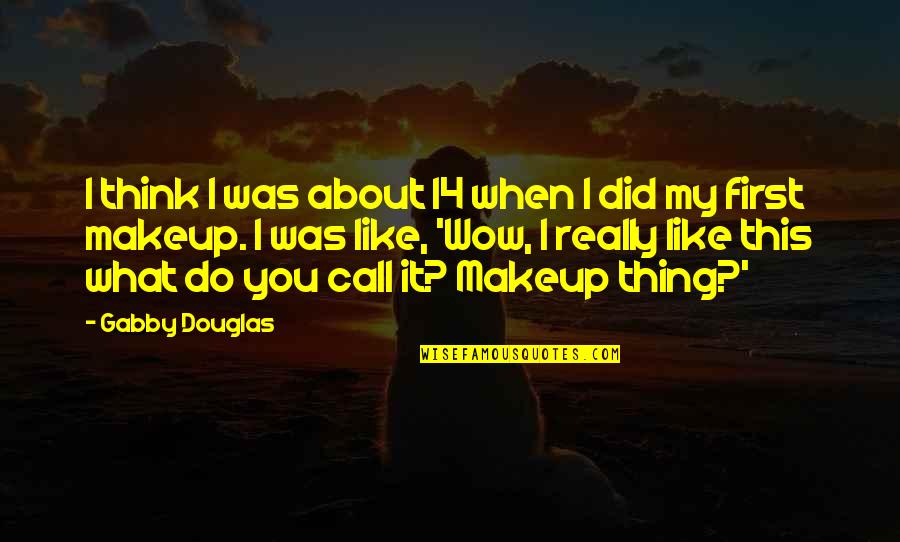 My Makeup Quotes By Gabby Douglas: I think I was about 14 when I
