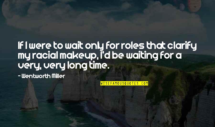 My Makeup Quotes By Wentworth Miller: If I were to wait only for roles