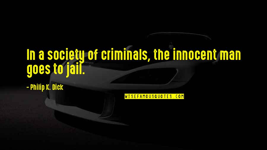 My Man In Jail Quotes By Philip K. Dick: In a society of criminals, the innocent man