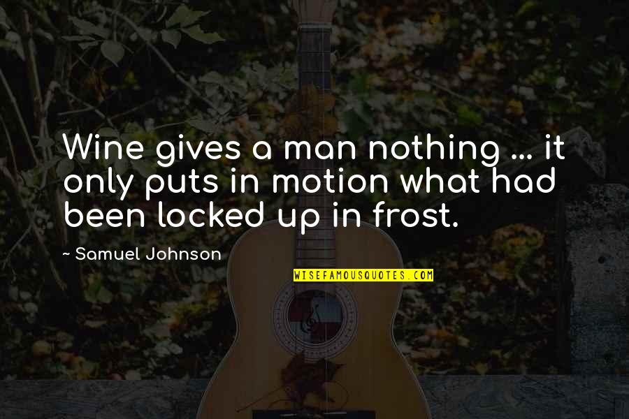 My Man Locked Up Quotes By Samuel Johnson: Wine gives a man nothing ... it only