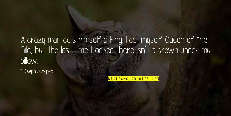 My Man My King Quotes By Deepak Chopra: A crazy man calls himself a king. I My Man My King Quotes By Deepak Chopra: A crazy man calls himself a king. I
