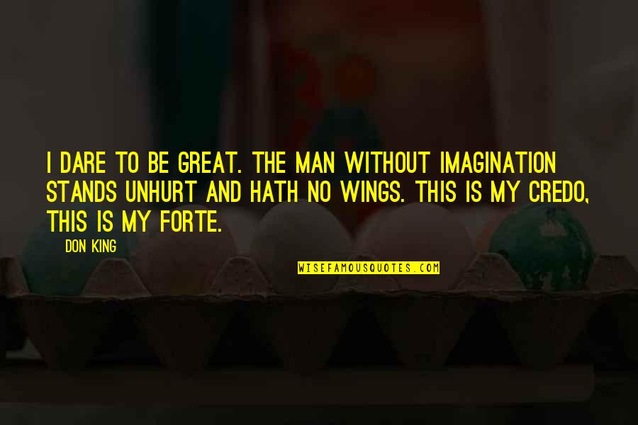 My Man My King Quotes By Don King: I dare to be great. The man without My Man My King Quotes By Don King: I dare to be great. The man without
