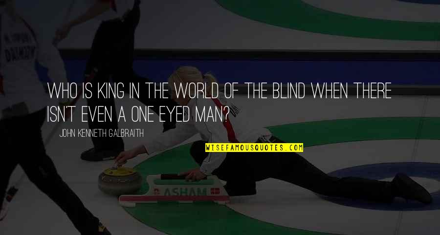 My Man My King Quotes By John Kenneth Galbraith: Who is king in the world of the My Man My King Quotes By John Kenneth Galbraith: Who is king in the world of the