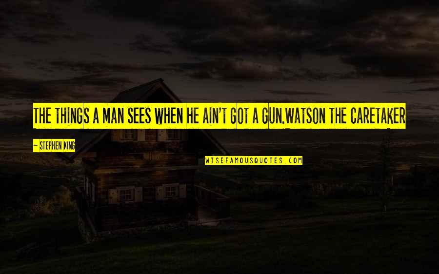 My Man My King Quotes By Stephen King: The things a man sees when he ain't