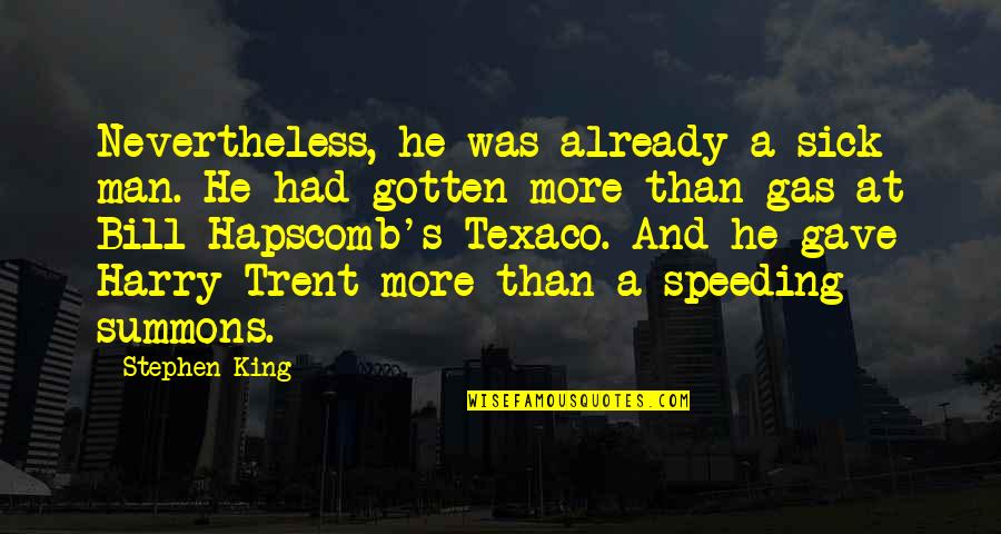 My Man My King Quotes By Stephen King: Nevertheless, he was already a sick man. He My Man My King Quotes By Stephen King: Nevertheless, he was already a sick man. He