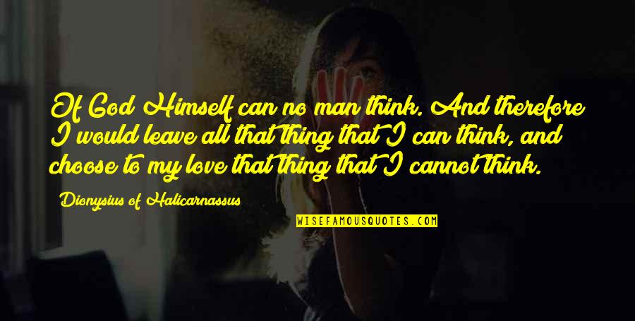 My Man Of God Quotes By Dionysius Of Halicarnassus: Of God Himself can no man think. And My Man Of God Quotes By Dionysius Of Halicarnassus: Of God Himself can no man think. And
