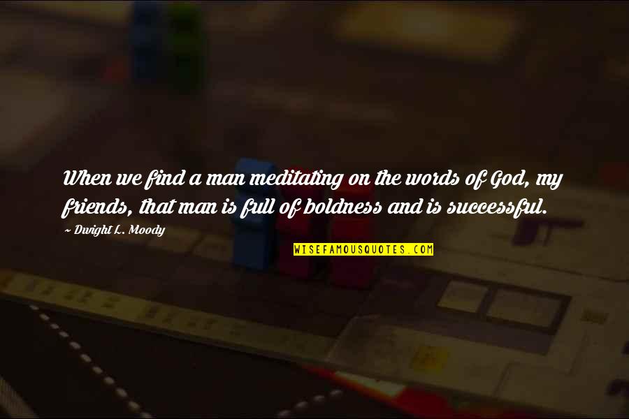 My Man Of God Quotes By Dwight L. Moody: When we find a man meditating on the My Man Of God Quotes By Dwight L. Moody: When we find a man meditating on the