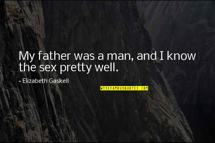 My Man Quotes By Elizabeth Gaskell: My father was a man, and I know