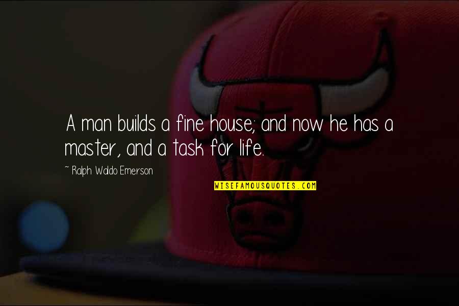 My Man So Fine Quotes By Ralph Waldo Emerson: A man builds a fine house; and now
