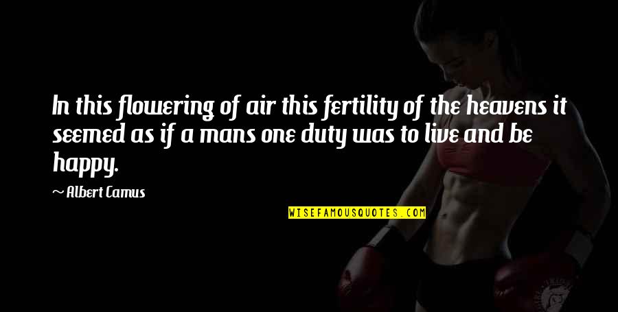 My Mans Quotes By Albert Camus: In this flowering of air this fertility of