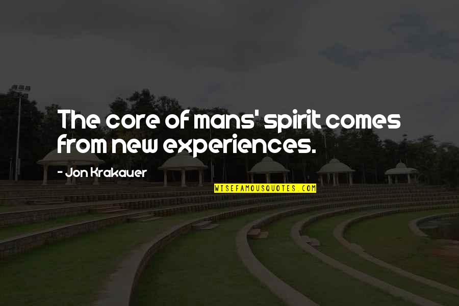 My Mans Quotes By Jon Krakauer: The core of mans' spirit comes from new