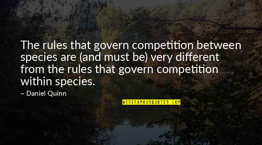 My Marine Is Coming Home Quotes By Daniel Quinn: The rules that govern competition between species are My Marine Is Coming Home Quotes By Daniel Quinn: The rules that govern competition between species are