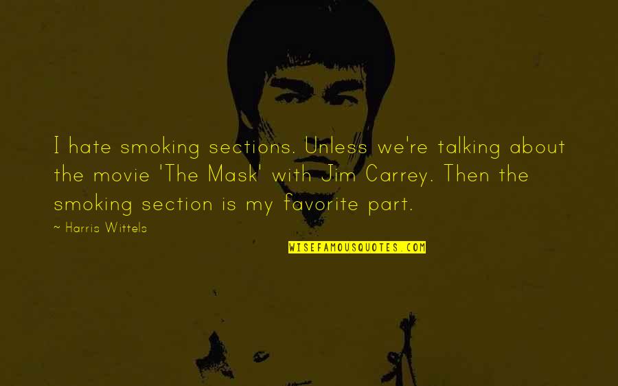 My Mask Quotes By Harris Wittels: I hate smoking sections. Unless we're talking about