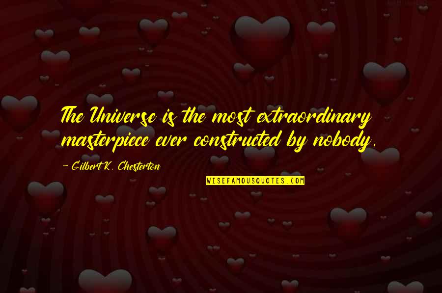 My Masterpiece For You Quotes By Gilbert K. Chesterton: The Universe is the most extraordinary masterpiece ever My Masterpiece For You Quotes By Gilbert K. Chesterton: The Universe is the most extraordinary masterpiece ever