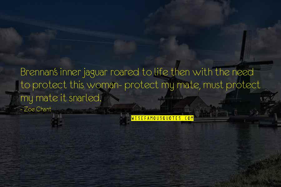 My Mates Quotes By Zoe Chant: Brennan's inner jaguar roared to life then with My Mates Quotes By Zoe Chant: Brennan's inner jaguar roared to life then with
