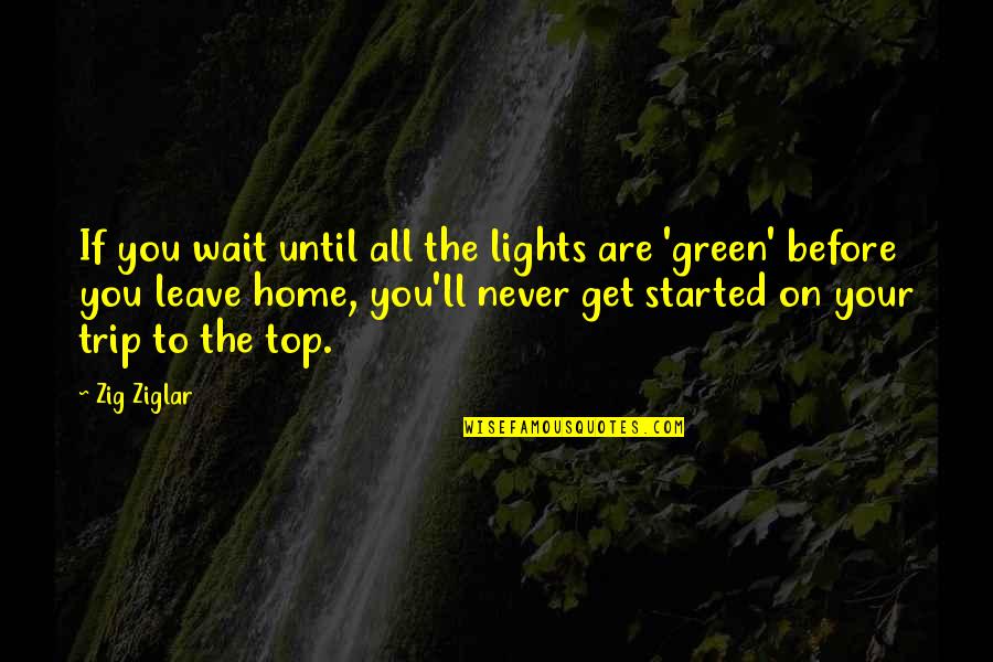 My Maturity Level Quotes By Zig Ziglar: If you wait until all the lights are