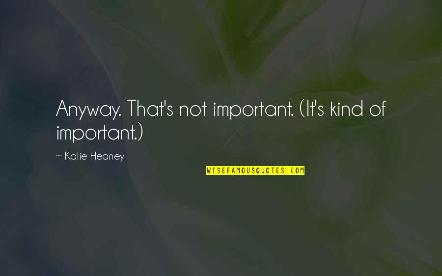 My Mcm Instagram Quotes By Katie Heaney: Anyway. That's not important. (It's kind of important.) My Mcm Instagram Quotes By Katie Heaney: Anyway. That's not important. (It's kind of important.)