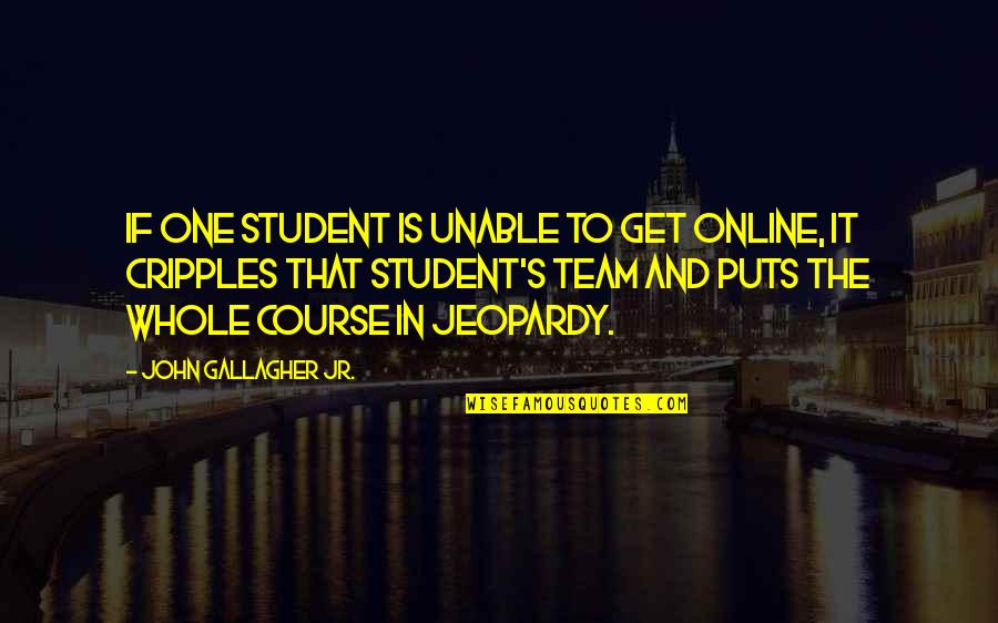 My Mcm Quotes By John Gallagher Jr.: If one student is unable to get online, My Mcm Quotes By John Gallagher Jr.: If one student is unable to get online,