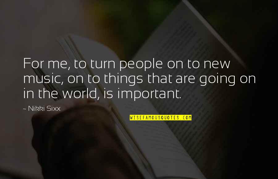 My Mcm Quotes By Nikki Sixx: For me, to turn people on to new My Mcm Quotes By Nikki Sixx: For me, to turn people on to new