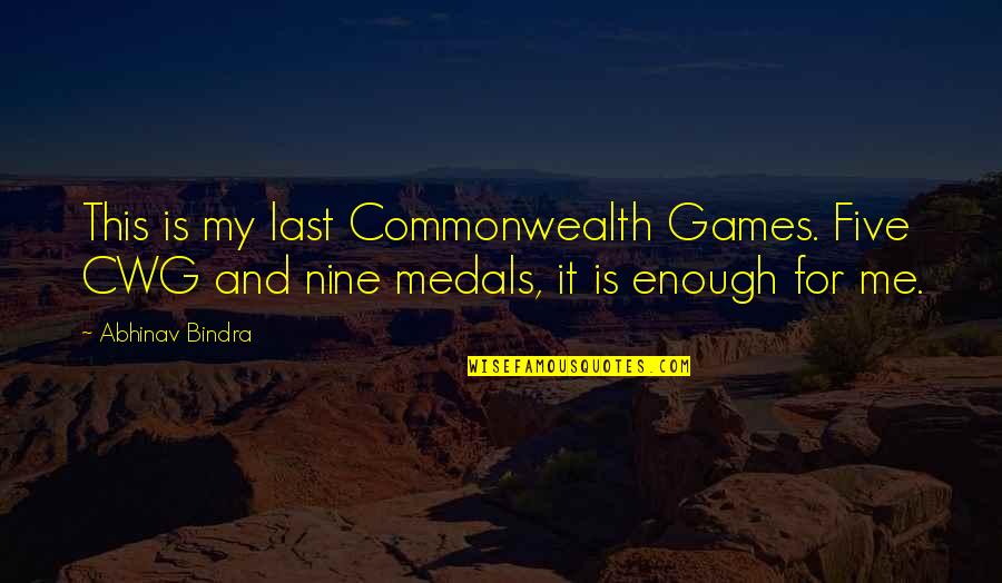 My Medals Quotes By Abhinav Bindra: This is my last Commonwealth Games. Five CWG